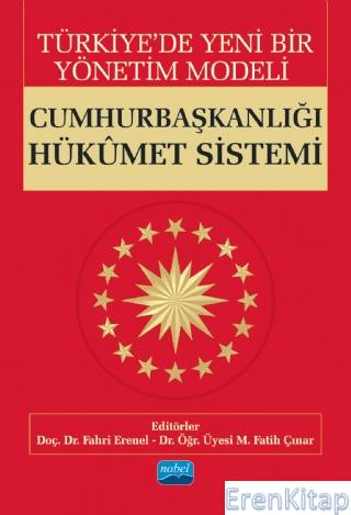 Türkiye'De Yeni Bir Yönetim Modeli : Cumhurbaşkanlığı Hükûmet Sistemi 
