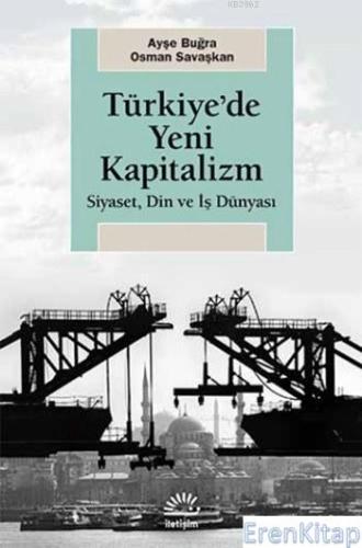 Türkiye'de Yeni Kapitalizm Siyaset, Din ve İş Dünyası Ayşe Buğra