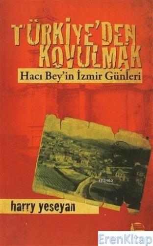 Türkiye'den Kovulmak : Hacı Bey'in İzmir Günleri Harry Yeseyan