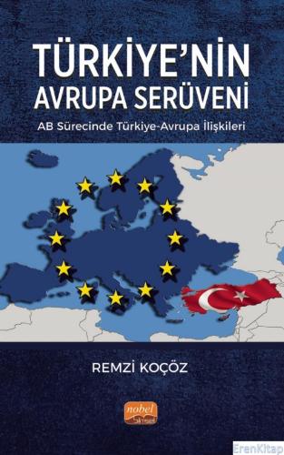 Türkiye'nin Avrupa Serüveni: AB Sürecinde Türkiye-Avrupa İlişkileri Re