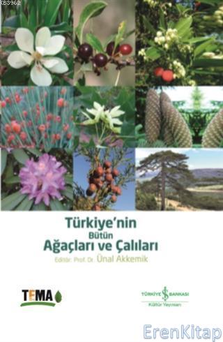 Türkiye'nin Bütün Ağaçları ve Çalıları Ünal Akkemik