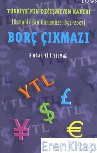 Türkiye'nin Değişmeyen Kaderi - Borç Çıkmazı : (Osmanlı'dan Günümüze 1