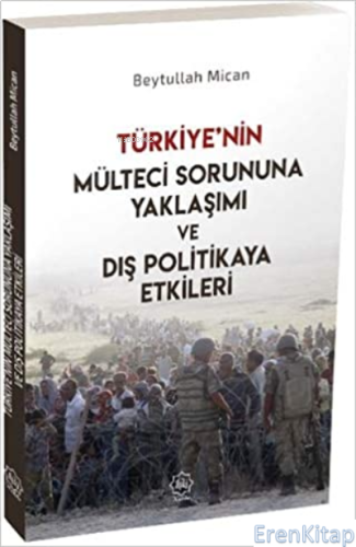 Türkiyenin Mülteci Sorununa Yaklaşımı Ve Dış Politikaya Etkileri
