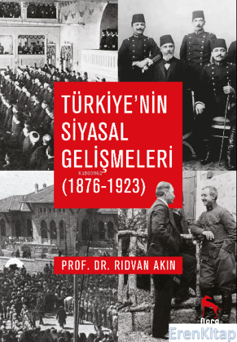 Türkiye'nin Siyasal Gelişmeleri (1876-1923) Rıdvan Akın