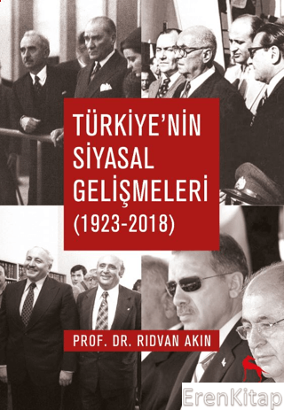 Türkiye'nin Siyasal Gelişmeleri (1923-2018) Rıdvan Akın