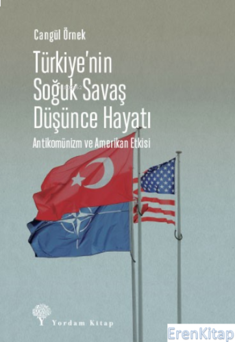Türkiye'nin Soğuk Savaş Düşünce Hayatı : Antikomünizm ve Amerikan Etkisi