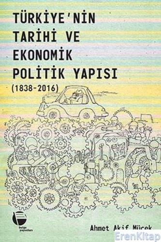 Türkiye'nin Tarihi ve Ekonomik Politik Yapısı (1838-2016) Ahmet Akif M