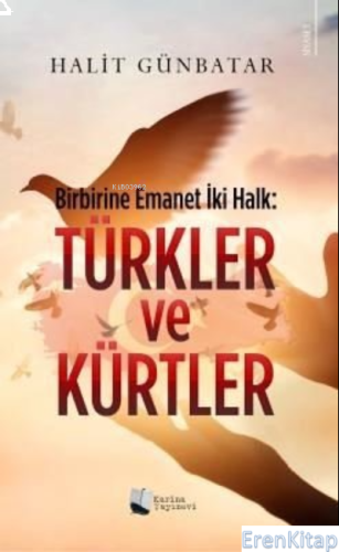 Türkler ve Kürtler: Birbirine Emanet İki Halk Halit Günbatar