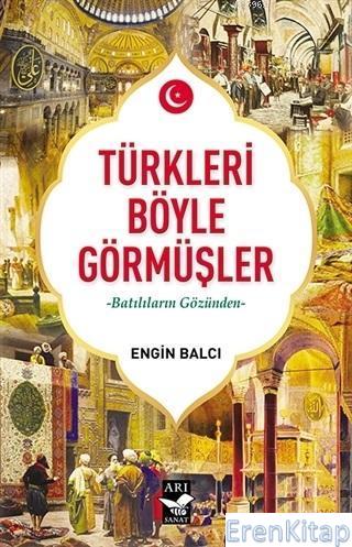 Türkleri Böyle Görmüşler : Batılıların Gözünden Engin Balcı