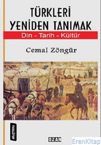 Türkleri Yeniden Tanımak : Din Tarih Kültür Cemal Zöngür