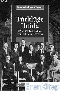 Türklüğe İhtida 1870 1939 İsviçre'sinde Yeni Türkiye'nin Öncüleri Hans
