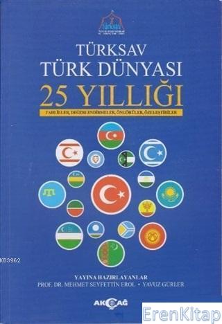 Türksav Türk Dünyası 25 Yıllığı : Tahliller, Değerlendirmeler, Öngörüler, Özeleştiriler
