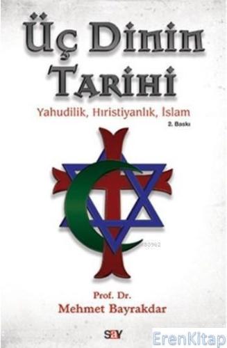 Üç Dinin Tarihi Yahudilik,Hristiyanlık,İslam Mehmet Bayrakdar