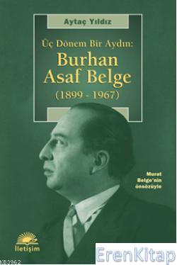 Üç Dönem Bir Aydın: Burhan Asaf Belge (1899  1967)