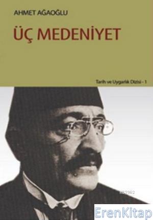 Üç Medeniyet %10 indirimli Ahmet Ağaoğlu