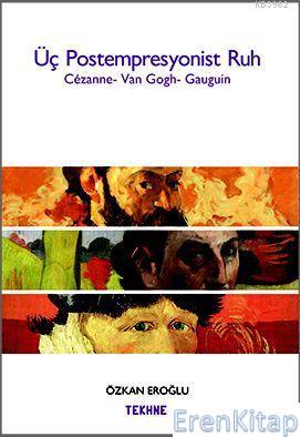 Üç Postempresyonist Ruh : Cezanne - Vangogh - Gauguin