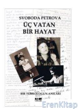 Üç Vatan Bir Hayat Bir Türkologun Anıları Svoboda Petrova