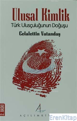 Ulusal Kimlik : Türk Ulusçuluğunun Doğuşu Celalettin Vatandaş