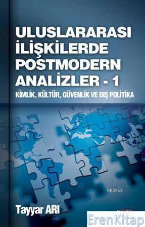 Uluslararası İlişkilerde Postmodern Analizler 1 : Kimlik, Kültür, Güvenlik ve Dış Politika