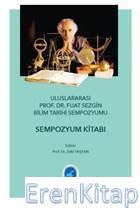 Uluslararası Prof. Dr. Fuat Sezgin Bilim Tarihi Sempozyumu : Sempozyum