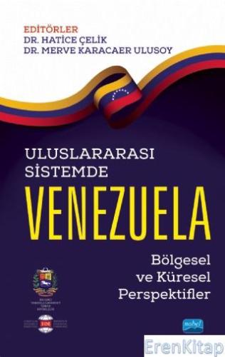 Uluslararası Sistemde Venezuela: Bölgesel ve Küresel Perspektifler