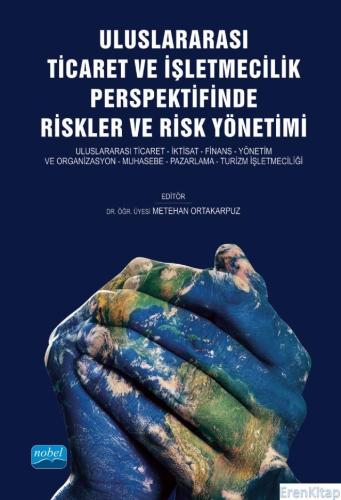 Uluslararası Ticaret ve İşletmecilik Perspektifinde Riskler ve Risk Yönetimi