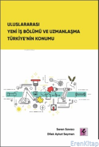 Uluslararası Yeni İş Bölümü ve Uzmanlaşma Türkiye'nin Konumu Seren Sav