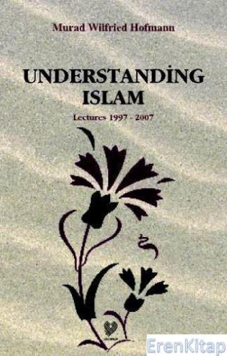 Understanding Islam %10 indirimli Murad W. Hofmann