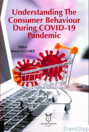 Understanding The Consumer Behaviour During COVID-19 Pandemic Murat Gü