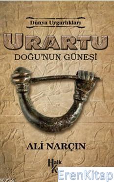 Urartu Doğu'nun Güneşi :  Dünya Uygarlıkalrı