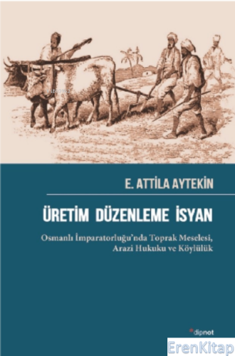 Üretim Düzenleme İsyan : Osmanlı İmparatorluğu'nda Toprak Meselesi, Ar