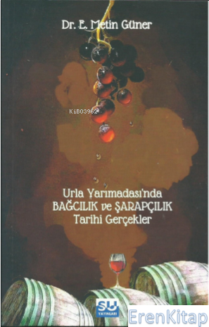 Urla Yarımadası'nda Bağcılık Ve Şarapçılık Tarihi Gerçekler E. Metin G