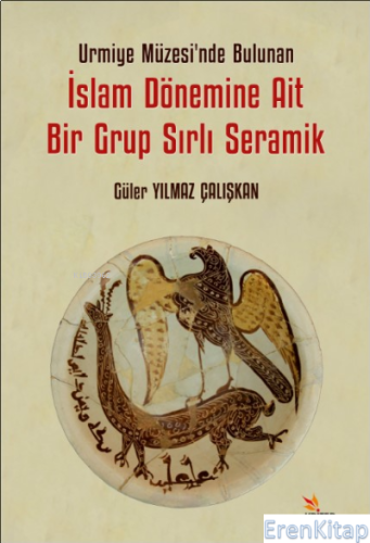 Urmiye Müzesi'nde Bulunan İslam Dönemine Ait Bir Grup Sırlı Seramik Gü