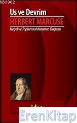 Us ve Devrim : Hegel ve Toplumsal Kuramın Doğuşu Herbert Marcuse