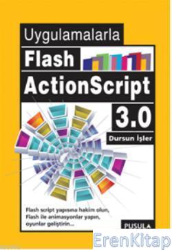 Uygulamalarla Flash Action Script 3.0 Dursun İşler