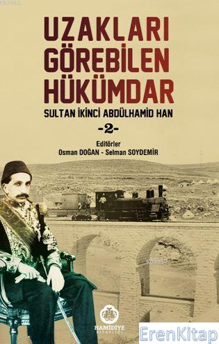 Uzakları Görebilen Hükümdar : Sultan İkinci Abdülhamid Han 2 Kolektif