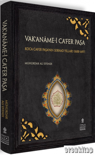 Vak‘aname-i  Ca‘fer Paşa : Koca Cafer Paşa’nın Serhad Yılları (1688-1697)