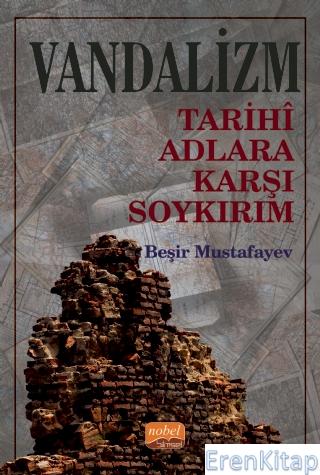 Vandalizm - Tarihî Adlara Karşı Soykırım Beşir Mustafayev
