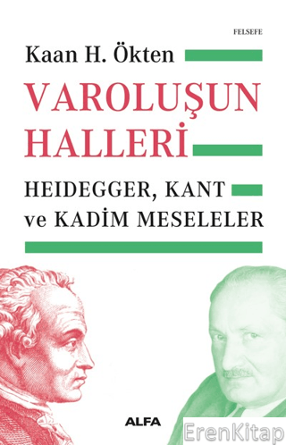 Varoluşun Halleri Heidegger, Kant ve Kadim Meseleler Kaan H. Ökten