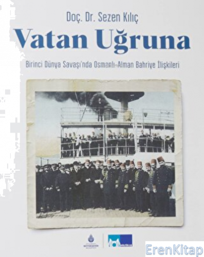 Vatan Uğruna (Ciltli) : Birinci Dünya Savaşı'nda Osmanlı-Alman Bahriye