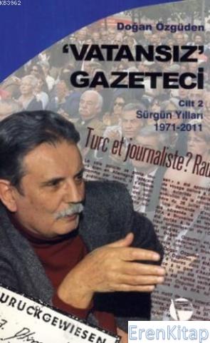 Vatansız Gazeteci 2 :  Sürgün Yılları 1971-2011