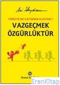 Vazgeçmek Özgürlüktür :  Türkiye'de İletişimin El Kitabı 1
