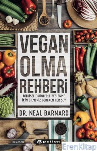 Vegan Olma Rehberi : Bitkisel Ürünlerle Beslenme İçin Bilmeniz Gereken Her Şey Vegan Starter Kit