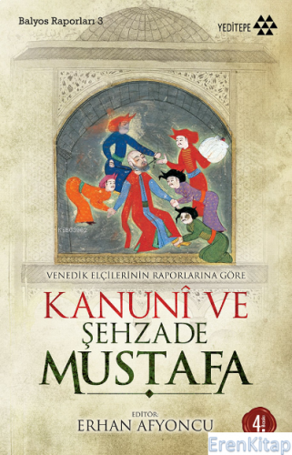 Kanuni ve Şehzade Mustafa - Venedikli Elçilerin Raporlarına Göre Balyo