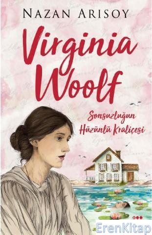 Virginia Woolf : Sonsuzluğun Hüzünlü Kraliçesi Nazan Arısoy