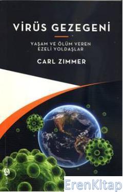 Virüs Gezegeni : Yaşam ve Ölüm Veren Ezeli Yoldaşlar CarL Zimmer
