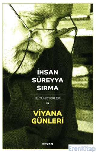 Viyana Günleri : Bütün Eserleri 37 İhsan Süreyya Sırma