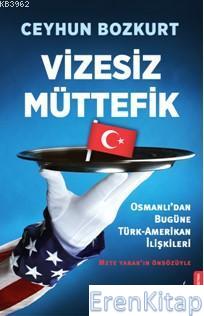 Vizesiz Müttefik :  Osmanlı'dan Bugün Türk-Amerikan İlişkileri