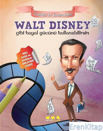 Walt Disney Gibi Hayal Gücünü Kullanabilirsin : Tarihte İz Bırakanlar