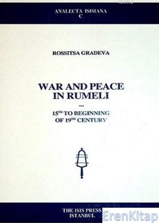 War and Peace in Rumeli ; 15th to Beginning of 19th Century